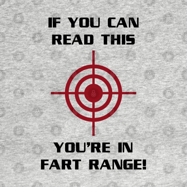 If You Can Read This You're In Fart Range by tvshirts